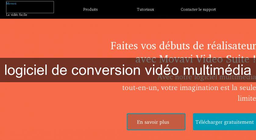 logiciel de conversion vidéo multimédia