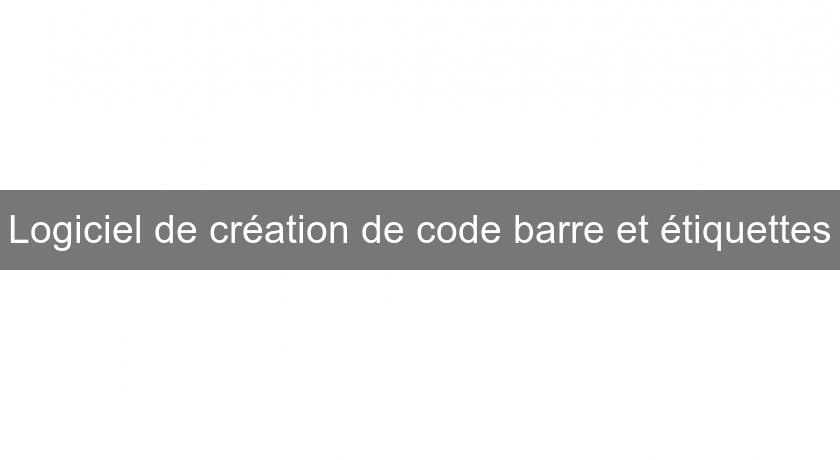 Logiciel de création de code barre et étiquettes Logiciel de création de code barre et étiquettes