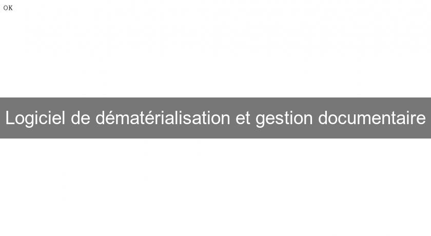 Logiciel de dématérialisation et gestion documentaire Logiciels de Gestion