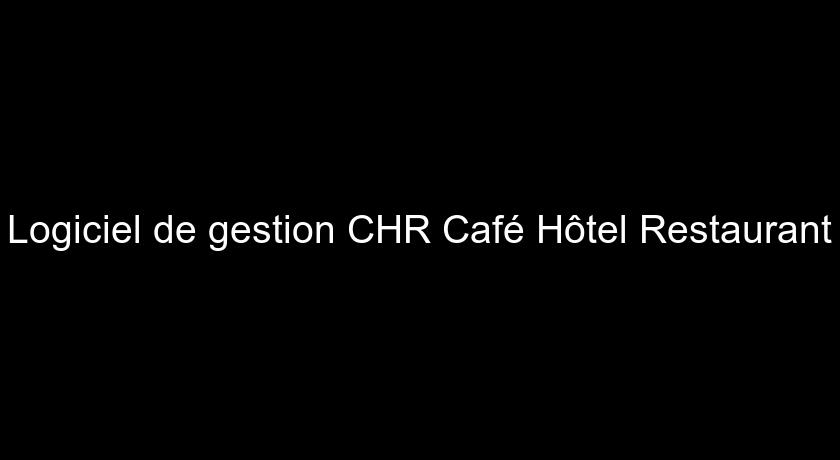 Logiciel de gestion CHR Café Hôtel Restaurant