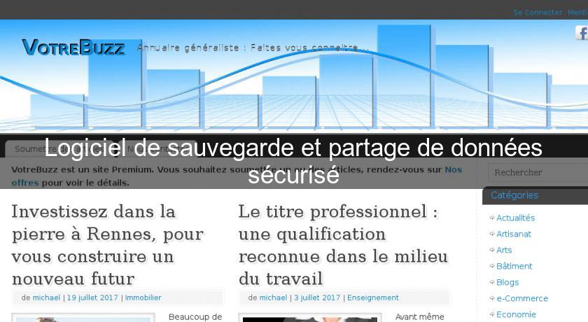 Logiciel de sauvegarde et partage de données sécurisé Logiciel de sauvegarde et partage de données sécurisé