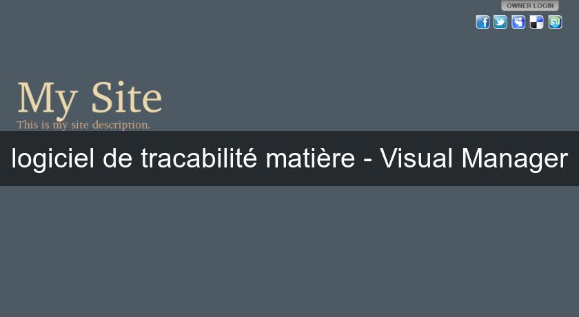 logiciel de tracabilité matière - Visual Manager