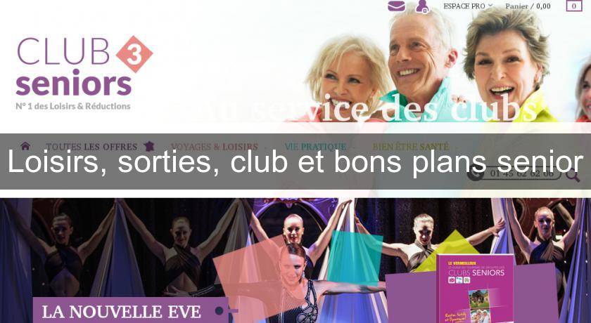 Loisirs, sorties, club et bons plans senior