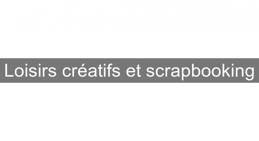 Loisirs créatifs et scrapbooking Loisirs créatifs et scrapbooking