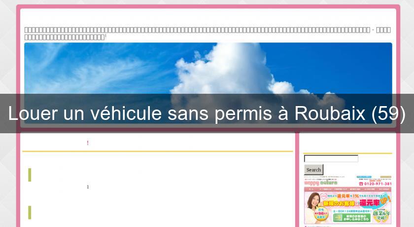 Louer un véhicule sans permis à Roubaix (59)