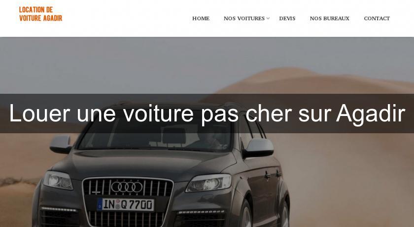 Louer une voiture pas cher sur Agadir Louer une voiture pas cher sur Agadir