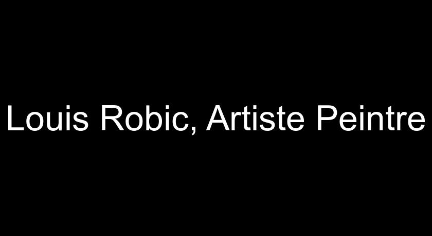 Louis Robic, Artiste Peintre Louis Robic, Artiste Peintre