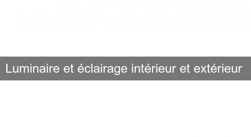 Luminaire et éclairage intérieur et extérieur Luminaire et éclairage intérieur et extérieur