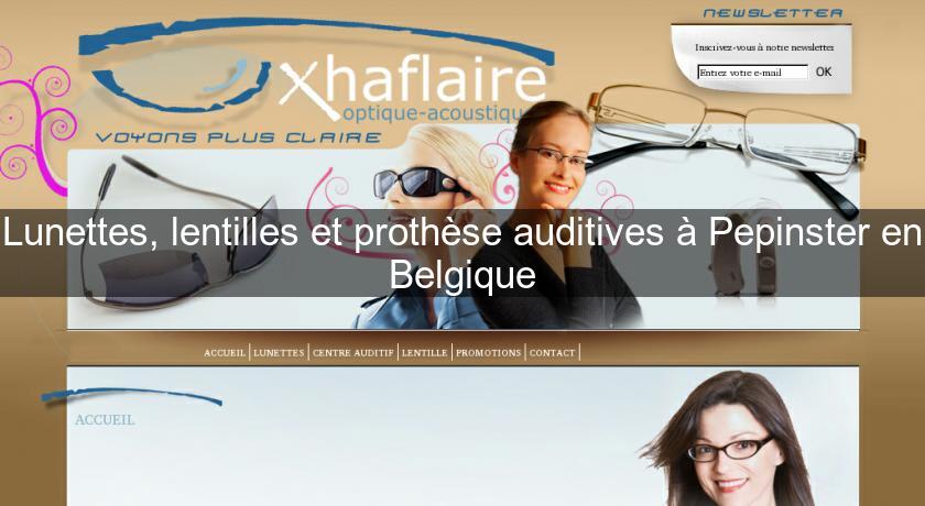 Lunettes, lentilles et prothèse auditives à Pepinster en Belgique Lunettes, lentilles et prothèse auditives à Pepinster en Belgique