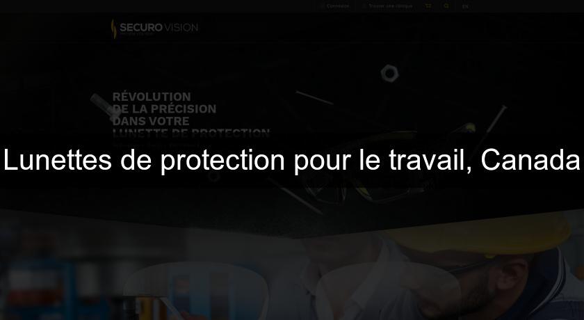 Lunettes de protection pour le travail, Canada Lunettes de protection pour le travail, Canada