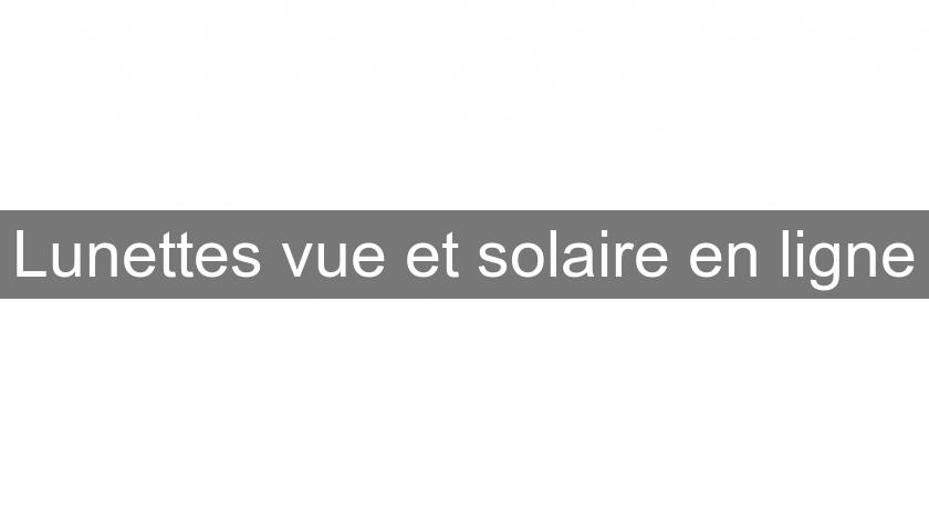 Lunettes vue et solaire en ligne Lunettes vue et solaire en ligne