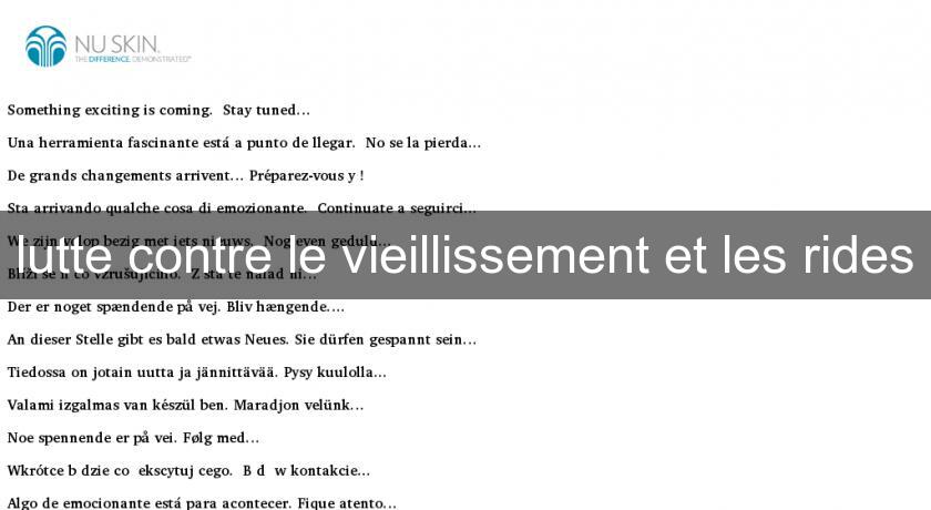 lutte contre le vieillissement et les rides lutte contre le vieillissement et les rides