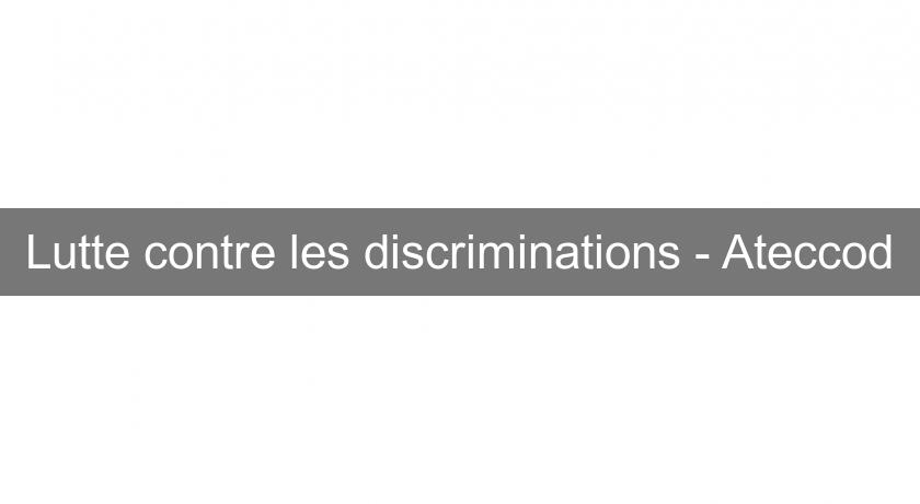 Lutte contre les discriminations - Ateccod