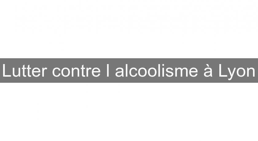 Lutter contre l'alcoolisme à Lyon