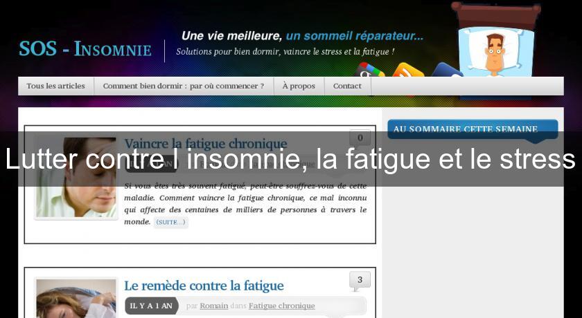 Lutter contre l'insomnie, la fatigue et le stress Lutter contre l'insomnie, la fatigue et le stress