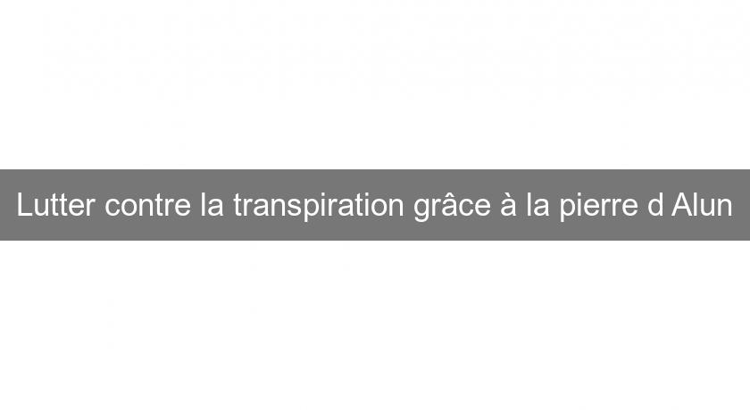 Lutter contre la transpiration grâce à la pierre d'Alun