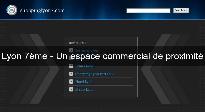 Lyon 7ème - Un espace commercial de proximité Lyon 7ème - Un espace commercial de proximité