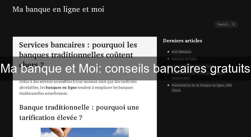 Ma banque et Moi: conseils bancaires gratuits Ma banque et Moi: conseils bancaires gratuits