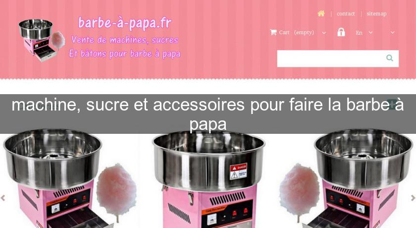 machine, sucre et accessoires pour faire la barbe à papa machine, sucre et accessoires pour faire la barbe à papa