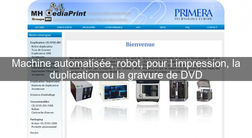 Machine automatisée, robot, pour l'impression, la duplication ou la gravure de DVD Machine automatisée, robot, pour l'impression, la duplication ou la gravure de DVD