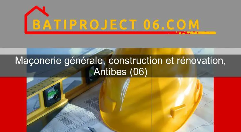 Maçonerie générale, construction et rénovation, Antibes (06)