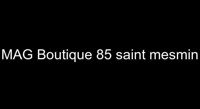 MAG Boutique 85 saint mesmin