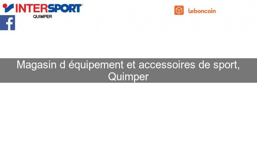 Magasin d'équipement et accessoires de sport, Quimper Magasin d'équipement et accessoires de sport, Quimper