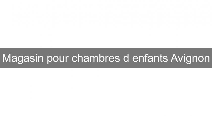 Magasin pour chambres d'enfants Avignon Magasin pour chambres d'enfants Avignon