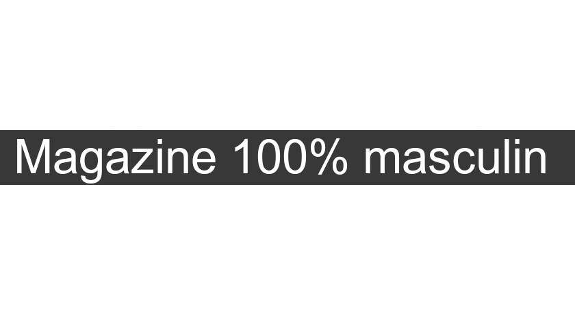 Magazine 100% masculin Magazine 100% masculin