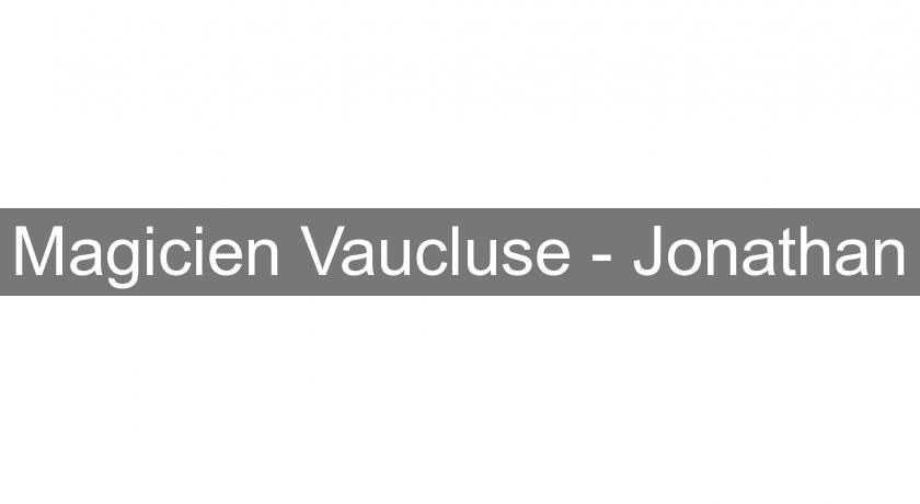 Magicien Vaucluse - Jonathan Magicien Vaucluse - Jonathan