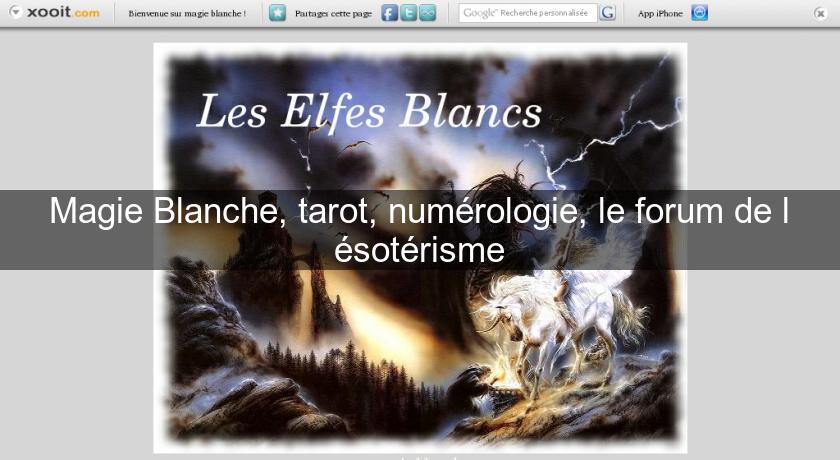 Magie Blanche, tarot, numérologie, le forum de l'ésotérisme