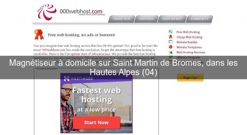 Magnétiseur à domicile sur Saint Martin de Bromes, dans les Hautes Alpes (04) Magnétiseur à domicile sur Saint Martin de Bromes, dans les Hautes Alpes (04)
