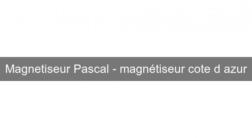 Magnetiseur Pascal - magnétiseur cote d'azur