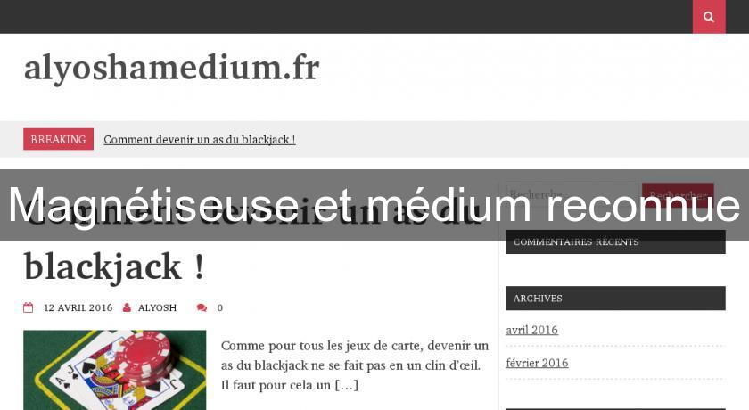 Magnétiseuse et médium reconnue Magnétiseuse et médium reconnue