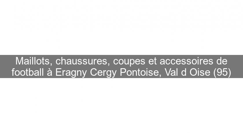 Maillots, chaussures, coupes et accessoires de football à Eragny Cergy Pontoise, Val d'Oise (95)