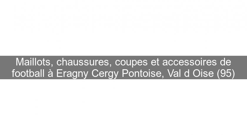 Maillots, chaussures, coupes et accessoires de football à Eragny Cergy Pontoise, Val d'Oise (95) Maillots, chaussures, coupes et accessoires de football à Eragny Cergy Pontoise, Val d'Oise (95)