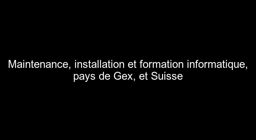 Maintenance, installation et formation informatique, pays de Gex, et Suisse Maintenance, installation et formation informatique, pays de Gex, et Suisse