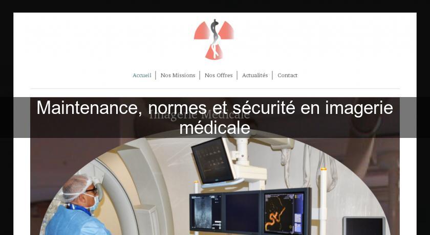 Maintenance, normes et sécurité en imagerie médicale Maintenance, normes et sécurité en imagerie médicale