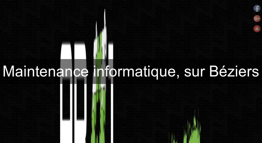 Maintenance informatique, sur Béziers Maintenance informatique, sur Béziers