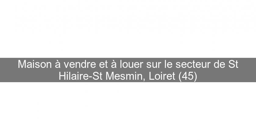 Maison à vendre et à louer sur le secteur de St Hilaire-St Mesmin, Loiret (45)