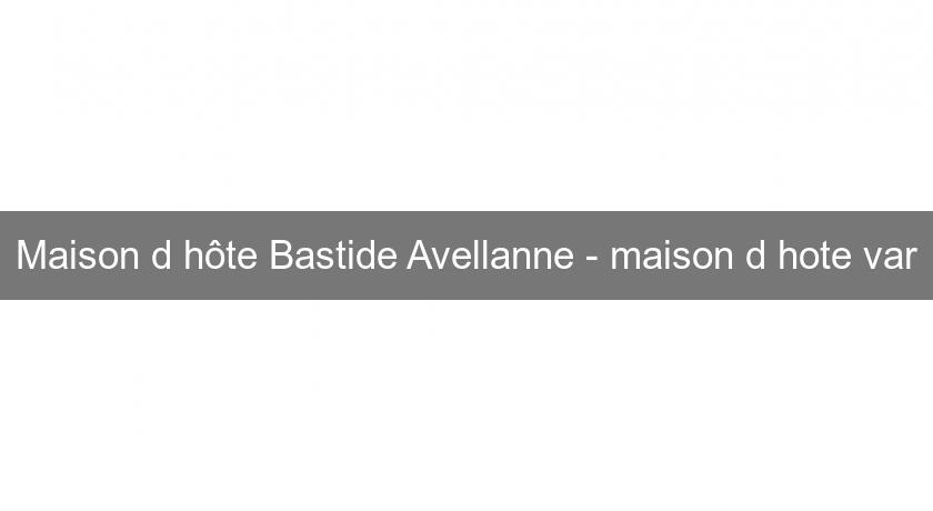 Maison d'hôte Bastide Avellanne - maison d'hote var Maison d'hôte Bastide Avellanne - maison d'hote var