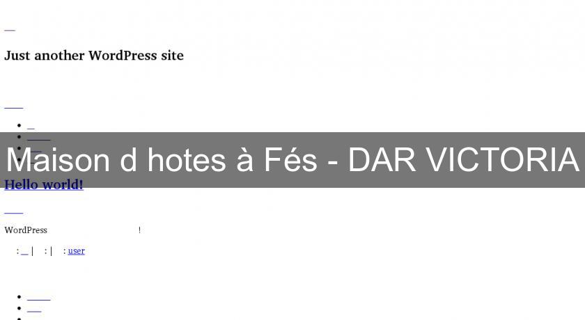 Maison d'hotes à Fés - DAR VICTORIA Maison d'hotes à Fés - DAR VICTORIA
