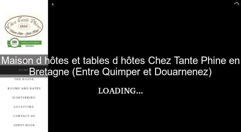 Maison d'hôtes et tables d'hôtes Chez Tante Phine en Bretagne (Entre Quimper et Douarnenez) Maison d'hôtes et tables d'hôtes Chez Tante Phine en Bretagne (Entre Quimper et Douarnenez)