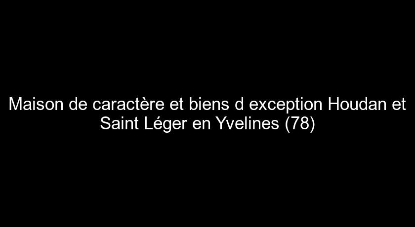 Maison de caractère et biens d'exception Houdan et Saint Léger en Yvelines (78)