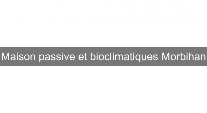 Maison passive et bioclimatiques Morbihan Maison passive et bioclimatiques Morbihan