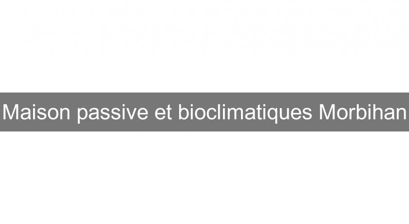 Maison passive et bioclimatiques Morbihan