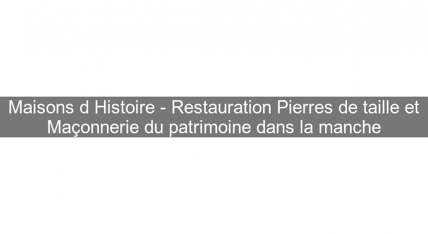 Maisons d'Histoire - Restauration Pierres de taille et Maçonnerie du patrimoine dans la manche