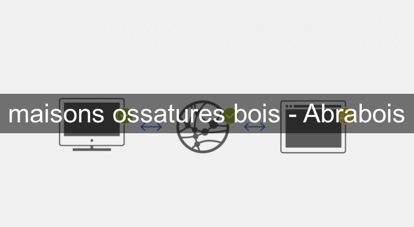 maisons ossatures bois - Abrabois maisons ossatures bois - Abrabois