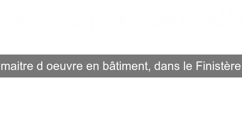 maitre d'oeuvre en bâtiment, dans le Finistère maitre d'oeuvre en bâtiment, dans le Finistère