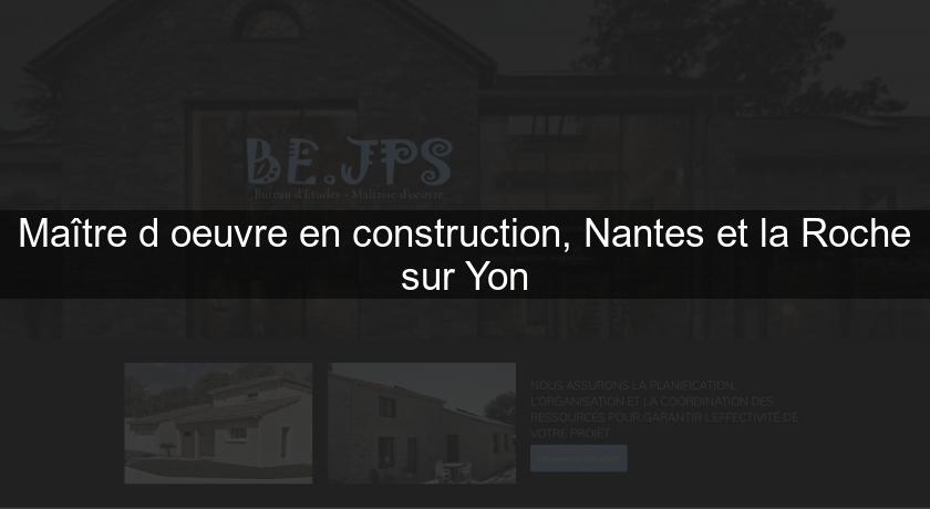 Maître d'oeuvre en construction, Nantes et la Roche sur Yon